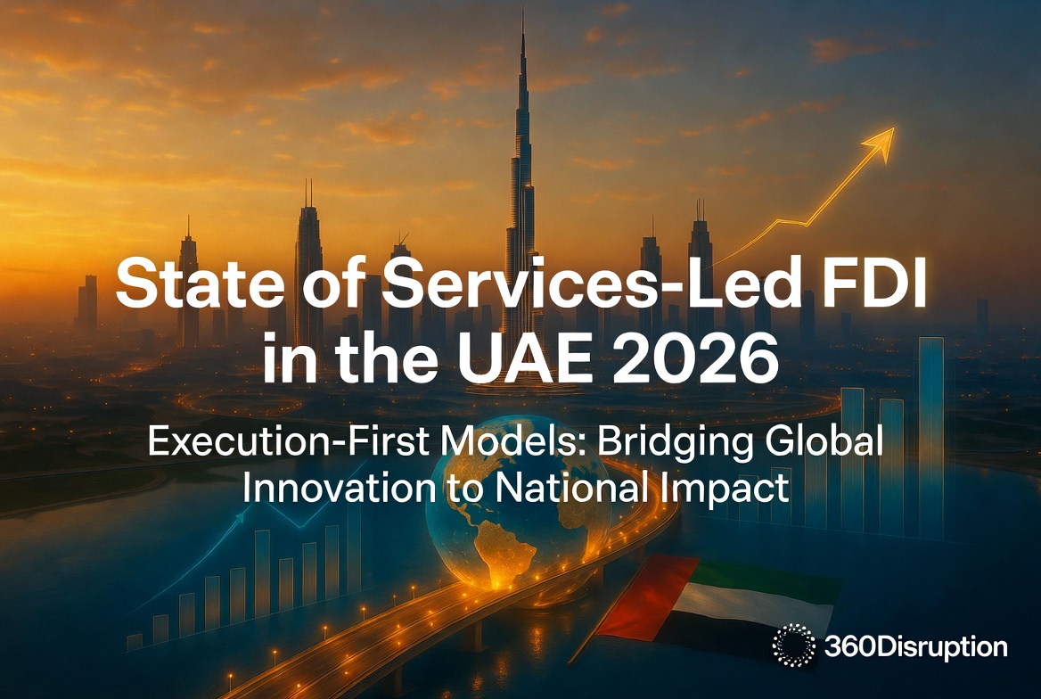 State of Services-Led FDI in the UAE 2026 | Execution-First Models Driving Innovation, Localization & Industrial Growth